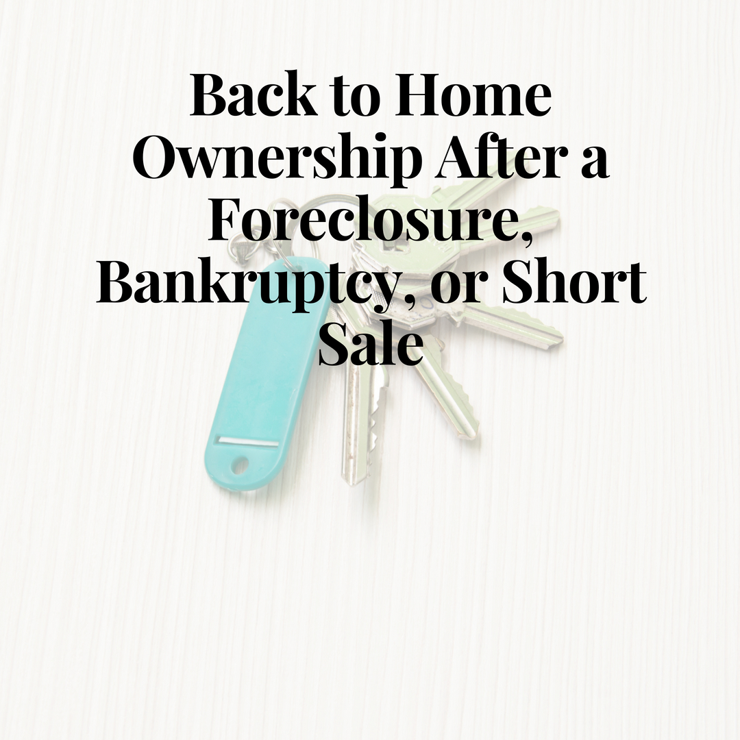 Back to Home Ownership After a Foreclosure, Bankruptcy, or Short Sale