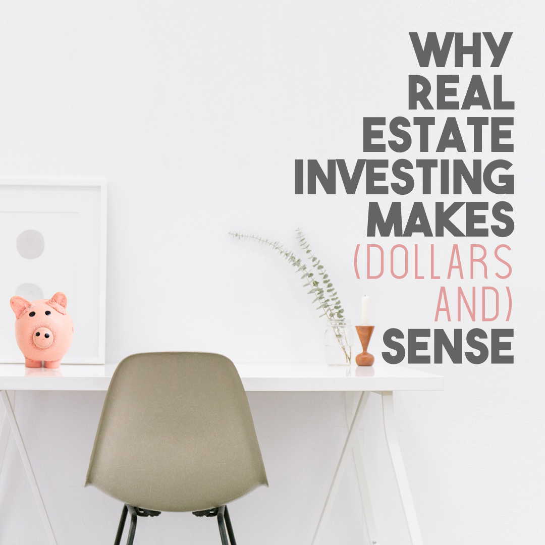 Why Real Estate Investing Makes (Dollars and) Sense
