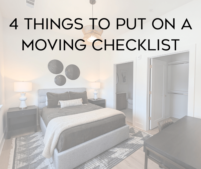 4 Things to Put On Your Moving Checklist