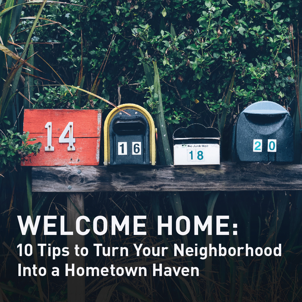 Welcome Home: 10 Tips to Turn Your Neighborhood Into a Hometown Haven