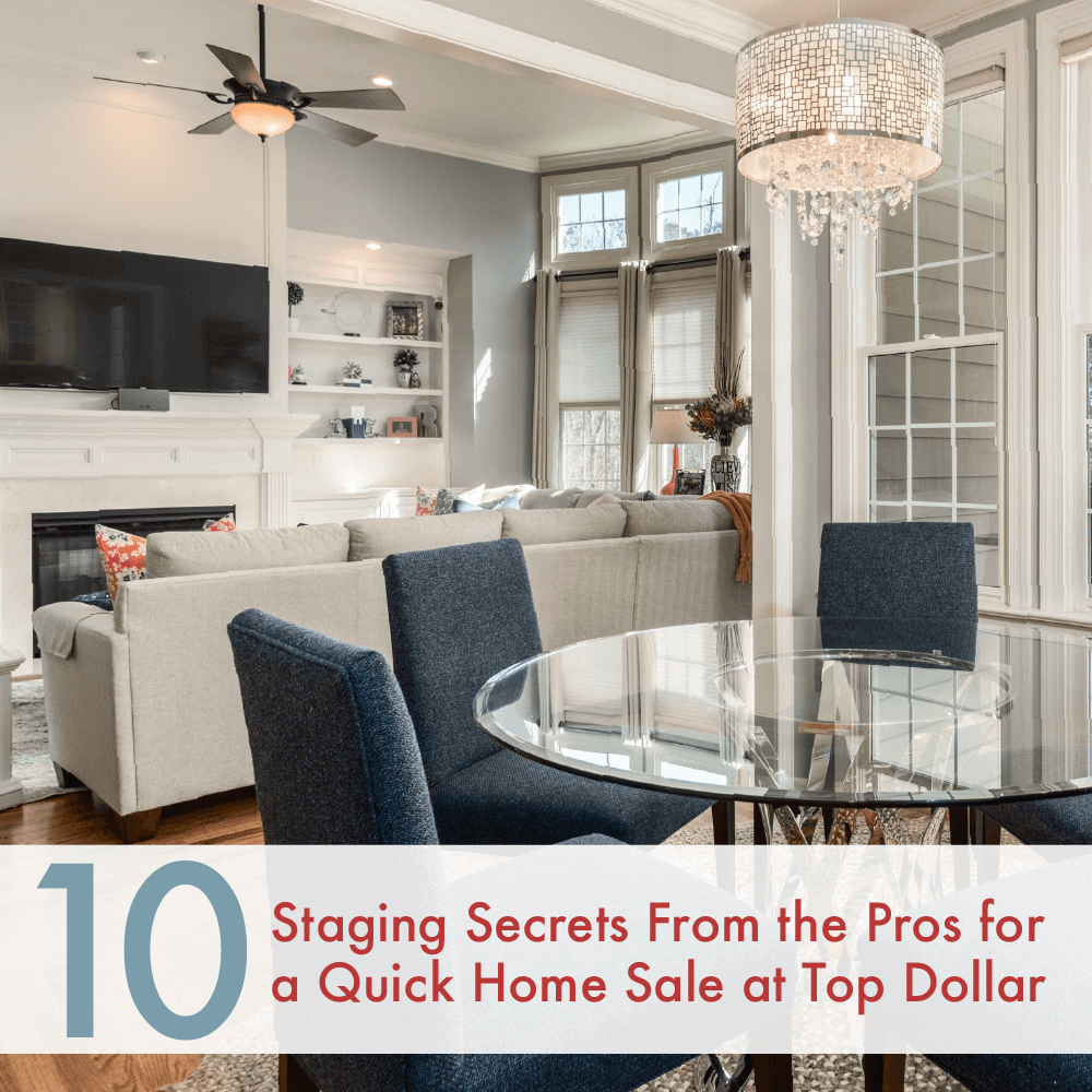 10 Staging Secrets From the Pros for a Quick Home Sale at Top Dollar
