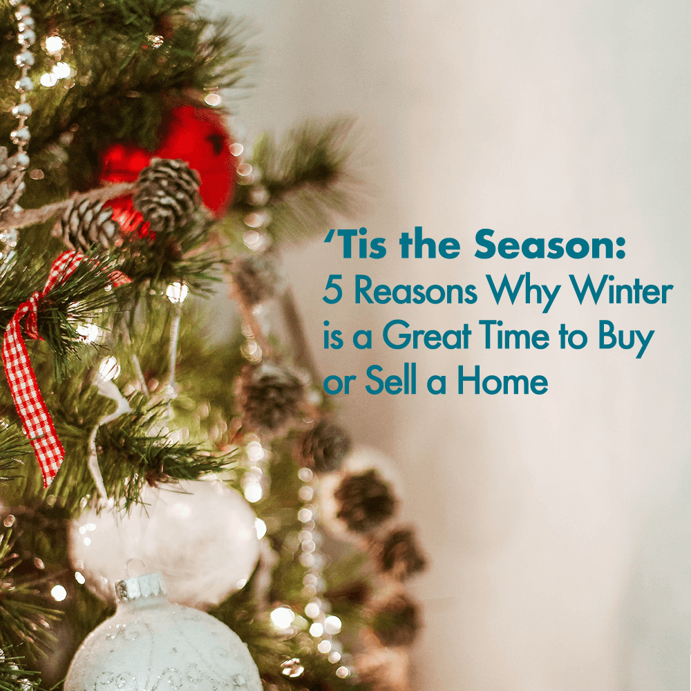 ‘Tis the Season: 5 Reasons Why Winter is a Great Time to Buy or Sell a ...