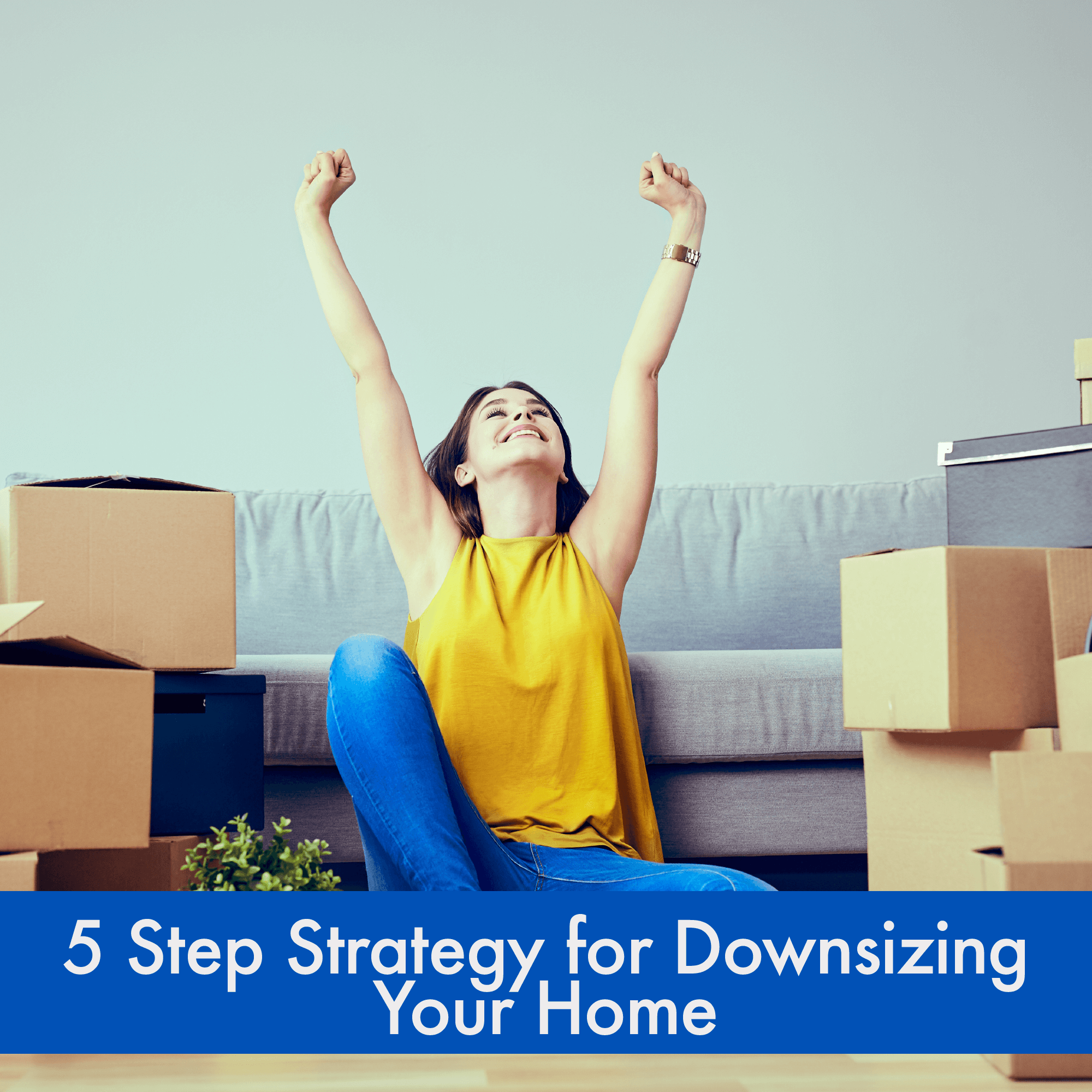 5 Step Strategy for Downsizing Your Home