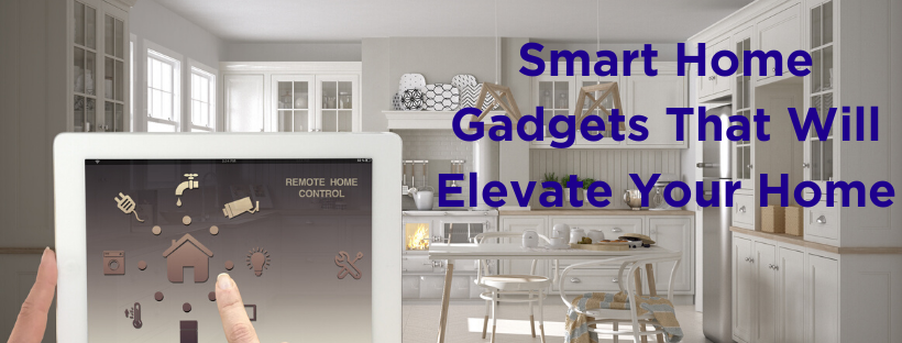 Smart Home Gadgets That Will Elevate Your Home
