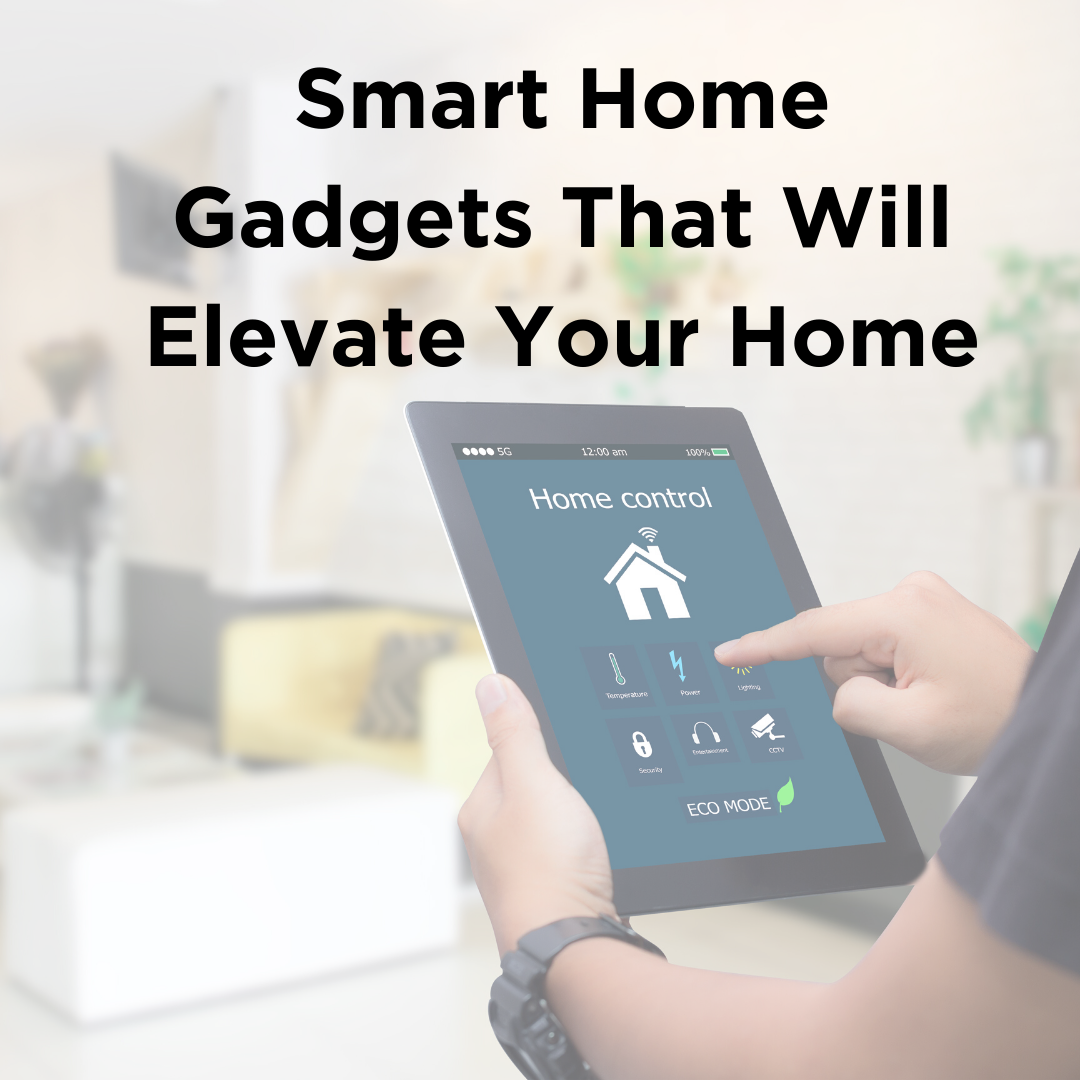 Smart Home Gadgets That Will Elevate Your Home