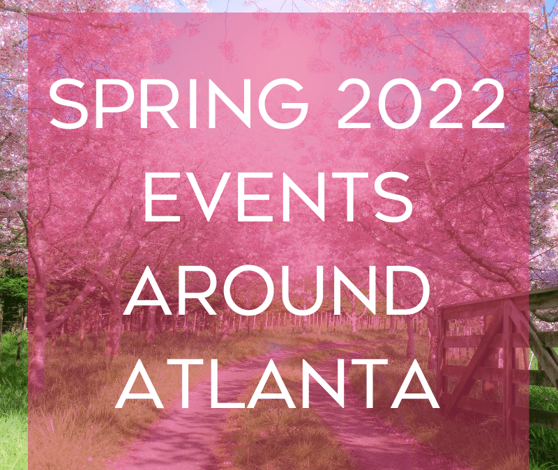 Spring 2022 Events Around Atlanta