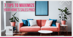 7 Tips to Maximize Your Home’s Sales Price