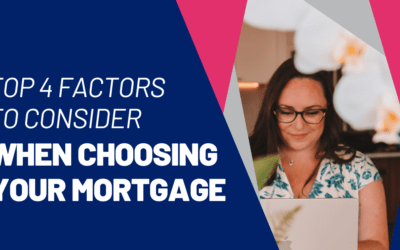 Top 4 Factors to Consider When Choosing Your Mortgage