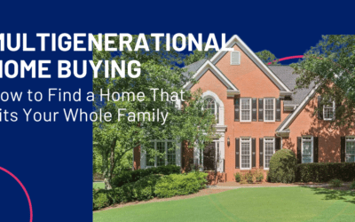 Multigenerational Home Buying: How to Find a Home That Fits Your Whole Family