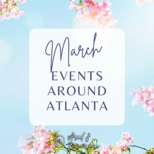 March Events Around Atlanta 2025 Edition