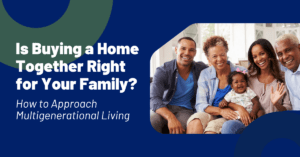 Is Buying a Home Together Right for Your Family? Here's How to Think It Through