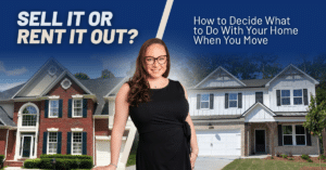 Sell It or Rent It Out? How to Decide What to Do With Your Home When You Move