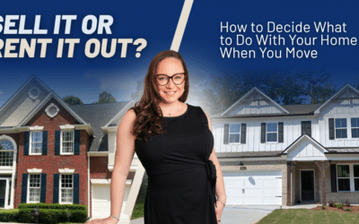 Sell It or Rent It Out? How to Decide What to Do With Your Home When You Move